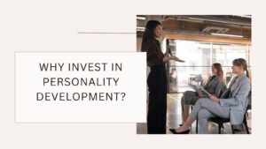 Why Invest in Personality Development?