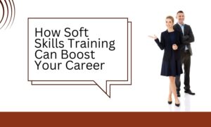 How Soft Skills Training Can Boost Your Career in 2025