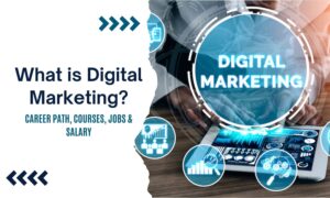 What is Digital Marketing? Career Path, Courses, Jobs & Salary